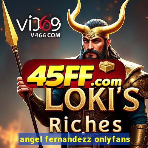 angel fernandezz onlyfans